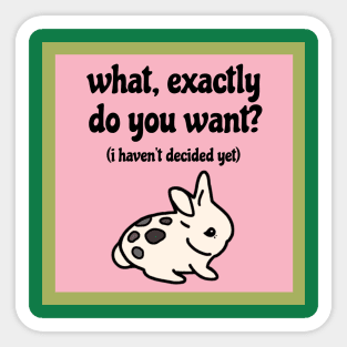 What, exactly do you want? I haven’t decided yet (Indecisive Cute Bunny) Sticker